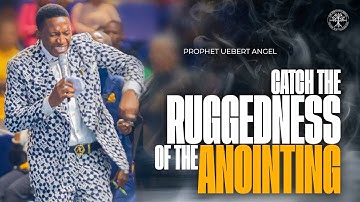 Catch The Ruggedness Of The Anointing | Prophet Uebert Angel