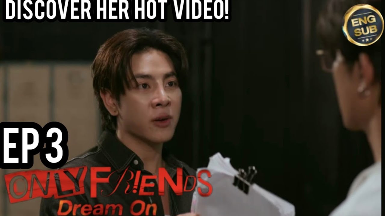 ONLY FRIENDS: DREAM ON EP.3 [1/4]💔DISCOVER HER HOT VIDEO!😡 #onlyfriendsdreamon #earthmix