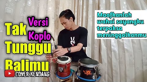 Tak Tunggu Balimu Koplo Version -        Cover Kendang