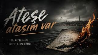 Recep Piral & Birol Erten – Ateşe Atasım Var 