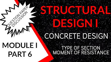 STRUCTURAL DESIGN I-MODULE I - PART 6-QUESTION PAPER DISCUSSION-TYPE OF SECTION-MOMENT OF RESISTANCE