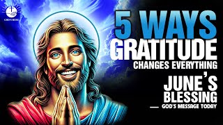 5 Ways Gratitude Changes Everything June's Blessing  | Gods Message Today
