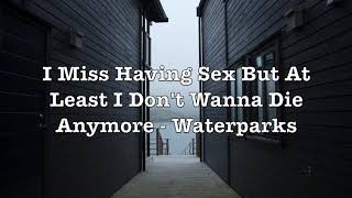 I Miss Having Sex But At Least I Don't Wanna Die Anymore - Waterparks (Lyrics)