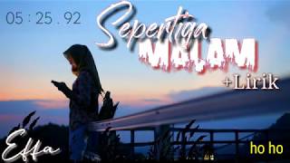 Video thumbnail of "LIRIK ( SEPERTIGA MALAM )"