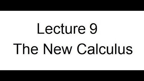 Lecture 9 -  The New Calculus: The Mean Value Theorem