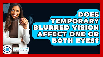 Does Temporary Blurred Vision Affect One Or Both Eyes? - Optometry Knowledge Base