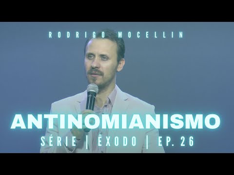 SÉRIE | ÊXODO | EP.26 | ANTINOMIANISMO | Pastor Rodrigo Mocellin