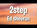 Ed Sheeran - 2step (feat. Lil Baby) (Lyrics)