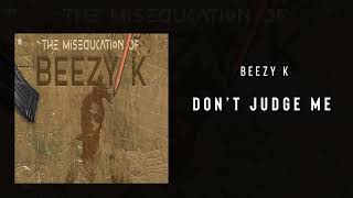 Beezy K - Dont Judge Me (The Miseducation of BeezyK)