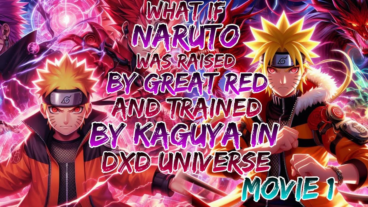 What if Naruto was Raised by Great Red and Trained by Kaguya in Dxd Universe ?Movie 1