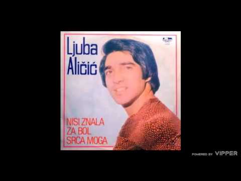 Ljuba Alicic - Nisi znala za bol srca mog - (Audio 1980)