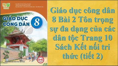 Giáo dục công dân 8 Bài 2 Tôn trọng sự đa dạng của các dân tộc Trang 10 Sách Kết nối tri thức tiết 2
