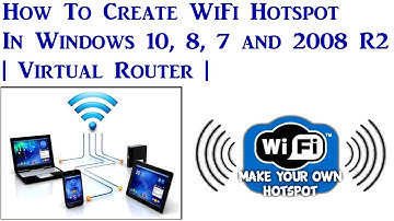 How To Create WiFi Hotspot In Windows 10, 8, 7 and 2008 R2  Virtual Router