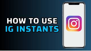 How to Use Instagram Instants (Easy Guide)