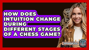 How Does Intuition Change During Different Stages Of A Chess Game? - The Board Game Xpert