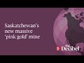 Saskatchewan’s new massive ‘pink gold’ mine