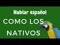 Cómo hablar español como los nativos