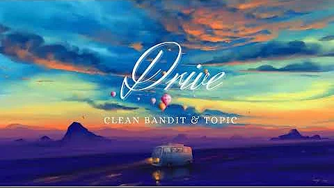 Vietsub | Drive - Clean Bandit & Topic ft. Wes Nelson | Lyrics Video