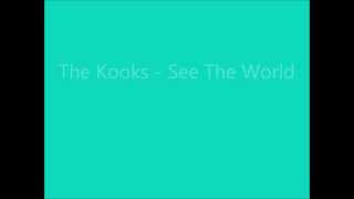 See The World- The Kooks, Lyrics
