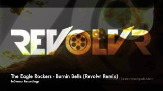 The Eagle Rockers - Burnin Bells (Revolvr Remix) *Now On Beatport!*