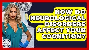 How Do Neurological Disorders Affect Your Cognition? - The Operating Table