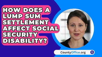 How Does A Lump Sum Settlement Affect Social Security Disability? - CountyOffice.org
