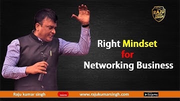 Right Mindset for Networking Business।नेटवर्किंग बिजनेस के लिए राइट माइंडसेट। by Raju kumar singh