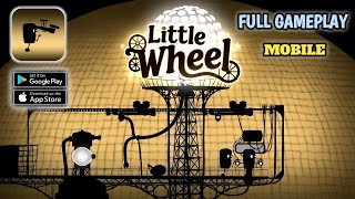 Little Wheel - Full Gameplay - Mobile Gameplay Walkthrough (Android,IOS)
