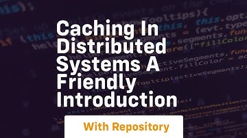 Caching in distributed systems a friendly introduction