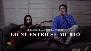 Gera Mx ft Samantha Barrón - Lo Nuestro Se Murió 💔 (Video Oficial)