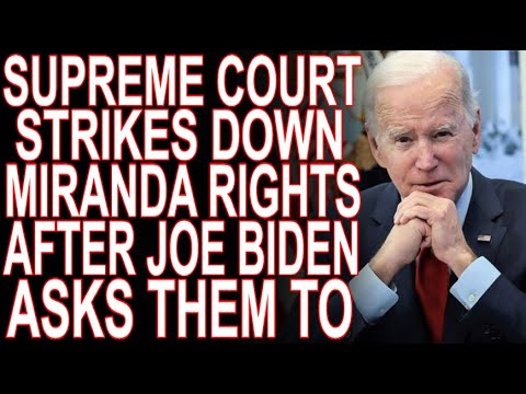 SCOTUS Strikes Down Miranda Rights and Biden Asked Them To Do It