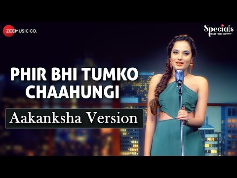 Phir Bhi Tumko Chaahungi - Aakanksha Version | Aakanksha Sharma | Specials by Zee Music Co.