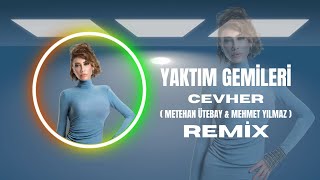 Cevher - Yaktım Gemileri ( Metehan Ütebay & Mehmet Yılmaz Remix ) Resimi