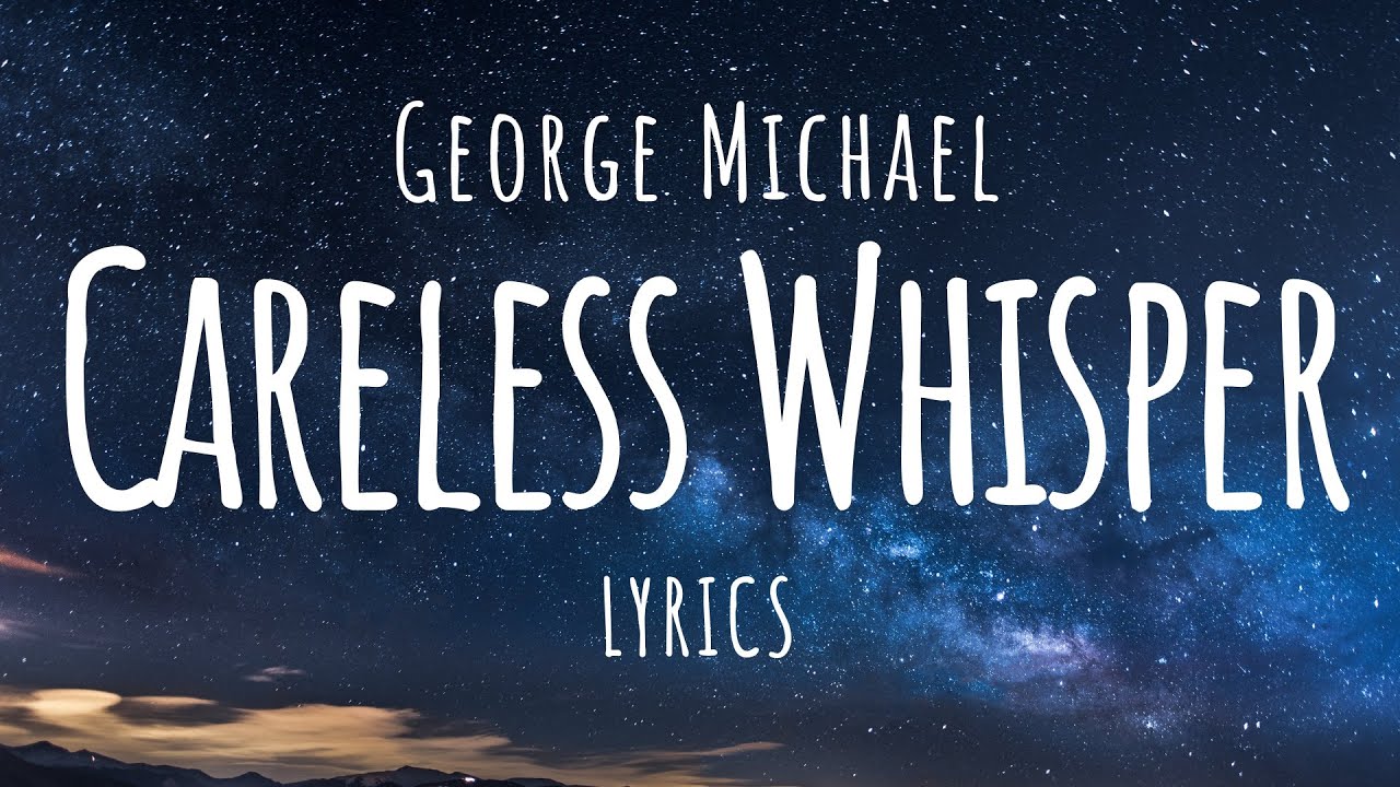 George Michael - Careless Whisper (Lyrics) - YouTube