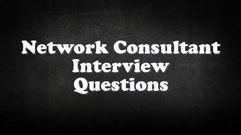 Network Consultant Interview Questions