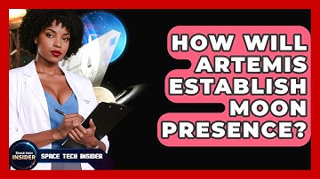 How Will Artemis Establish Moon Presence? - Space Tech Insider