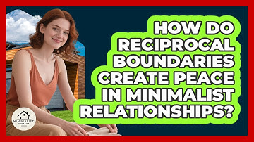 How Do Reciprocal Boundaries Create Peace In Minimalist Relationships? - Minimalist Home Life