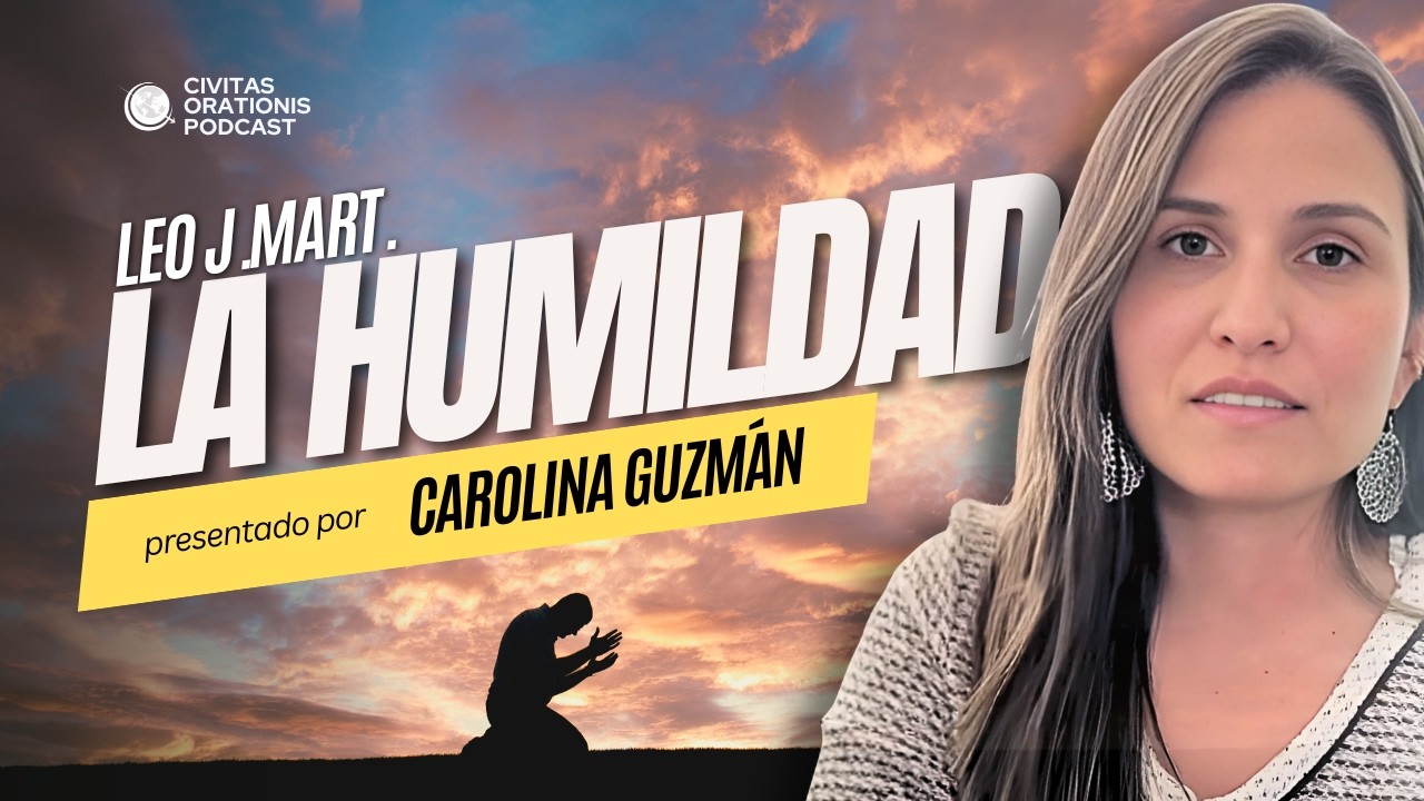 LA HUMILDAD #leojmart #reflexióncorta #civitasorationis #podcast #fe #amor
