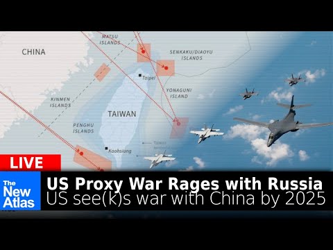New Atlas LIVE: As US Proxy War Rages Against Russia, US Seeks War with China by 2025
