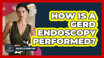 How Is a GERD Endoscopy Performed?