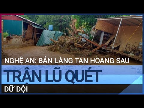 Nghệ An: Xót xa hình ảnh bản làng tan hoang sau trận lũ quét dữ dội | VTC Tin mới