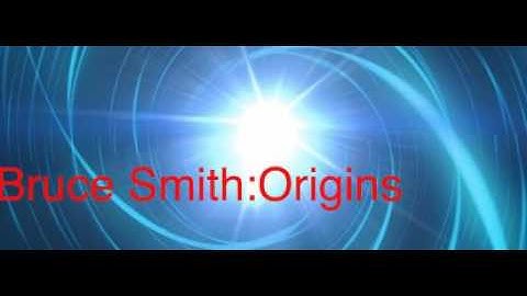 Bruce Smith; Origins Intro (Unfinished)