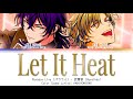 Let It Heat - 武雷管 (Buraikan) | Paradox Live パラライ | Color Coded Lyrics KAN|ROM|ENG