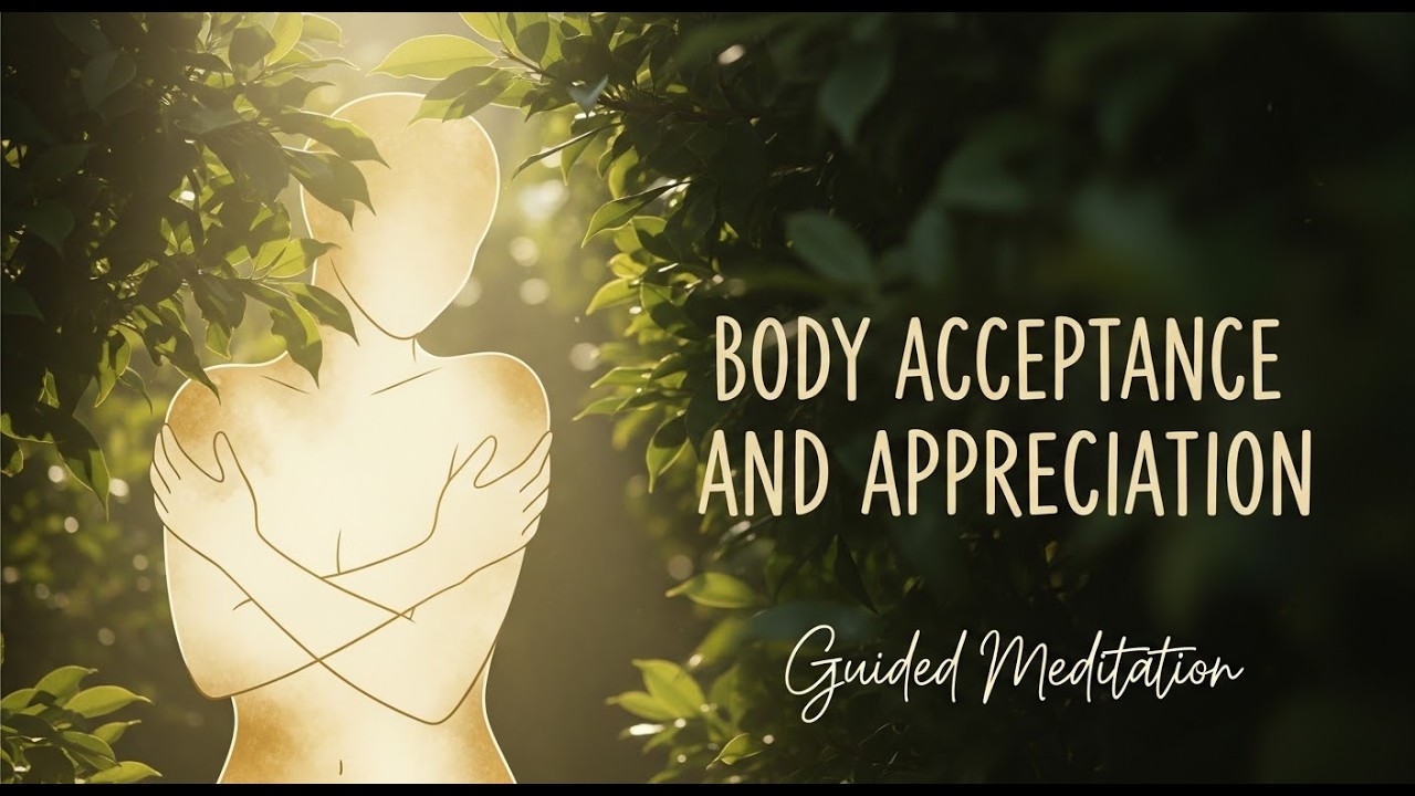 Body Appreciation Guided Meditation: Embrace Your True Self (Self-Love ...