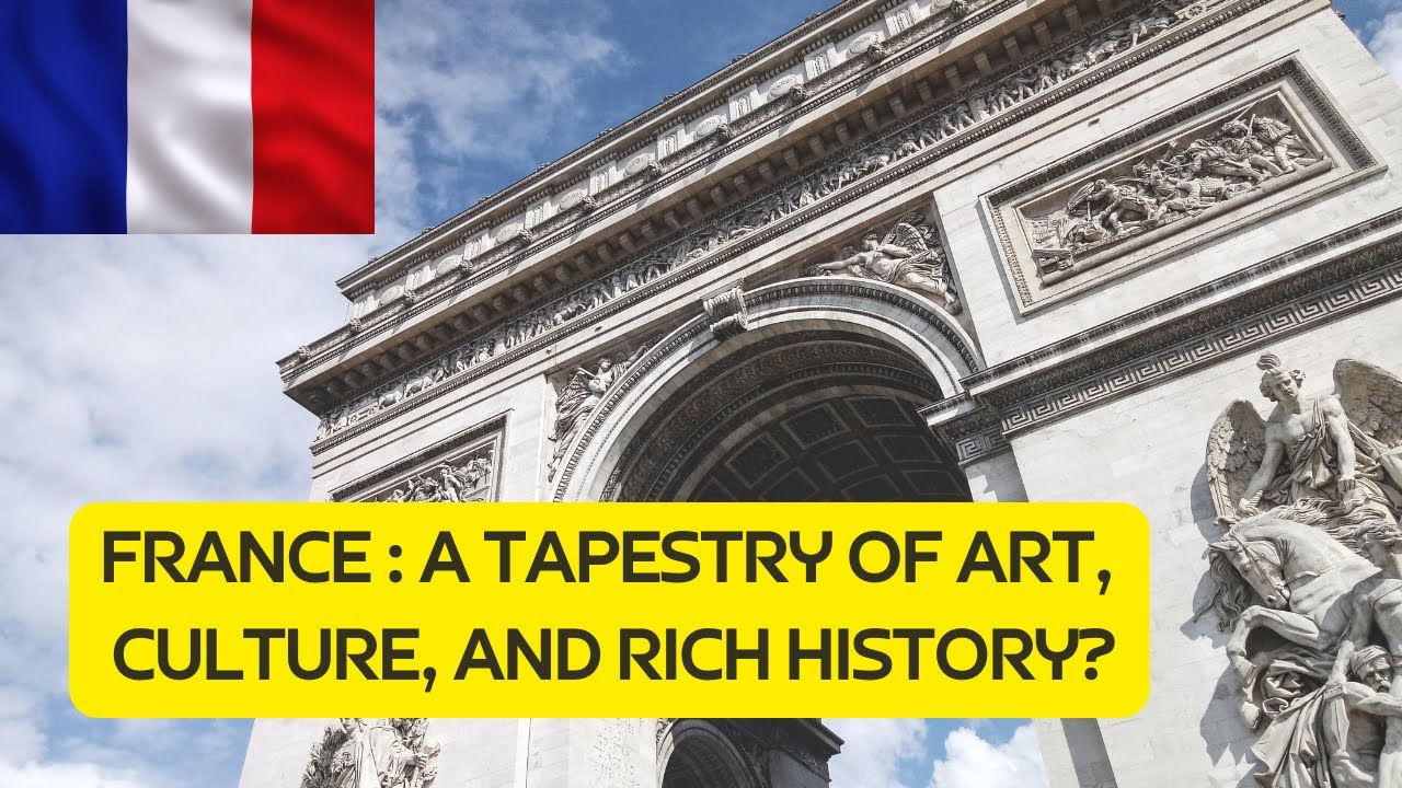 France : A Tapestry of Art, Culture, and Rich History