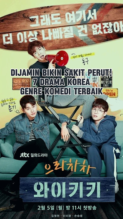 DIJAMIN BIKIN SAKIT PERUT! 7 REKOMENDASI DRAMA KOREA GENRE KOMEDI TERBAIK