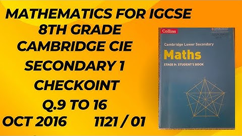CAMBRIDGE IGCSE MATHS|SEC -1 CHECKPOINT SOLVED 1112/ 01 OCT- 2016