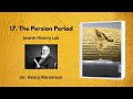 17.  The Persian Period (Jewish History Lab)