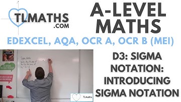 A-Level Maths: D3-01 Sigma Notation: Introducing Sigma Notation