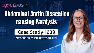 Case Study 239 | Abdominal Aortic Dissection causing paralysis | Explained by Dr. Betsy Grunch